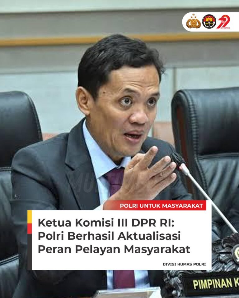 Ketua Komisi III DPR : Polri Berhasil Berperan Sebagai Pelindung, Pengayom dan Pelindung Masyarakat